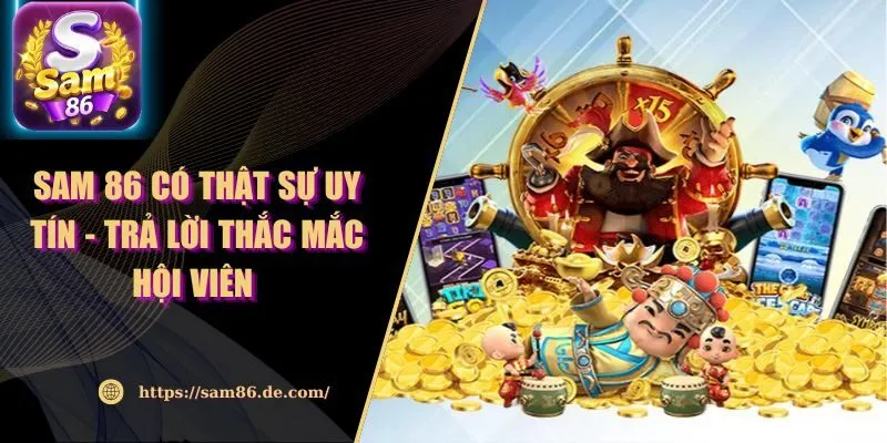 Sam 86 Có Thật Sự Uy Tín - Trả Lời Thắc Mắc Hội Viên